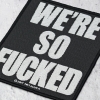Нашивка ткана METALLICA - WE'RE SO FUCKED (ofp-154)